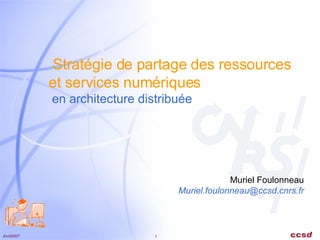 Stratégie de partage des ressources  et services numériques en architecture distribuée Muriel Foulonneau [email_address] 