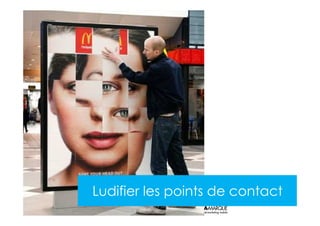 Ludifier les points de contact
Gregoire Lockhart
 