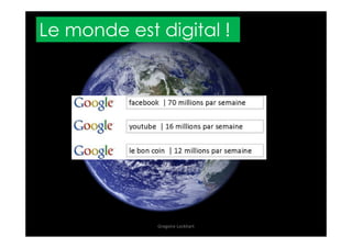 Le monde est digital !
Gregoire Lockhart
 
