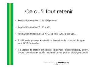 Ce qu’il faut retenir
• Révolution mobile 1 : Je téléphone
• Révolution mobile 2 : Je surfe
• Révolution mobile 3 : Le NFC...
