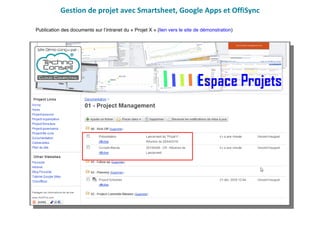 Gestion de projet avec Smartsheet, Google Apps et OffiSync Publication des documents sur l’intranet du « Projet X » ( lien vers le site de démonstration ) 