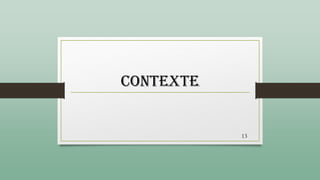 Contexte
13
 