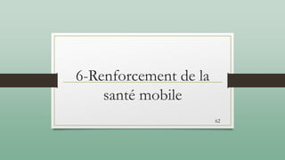 6-Renforcement de la
santé mobile
62
 