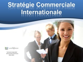 Stratégie Commerciale
     Internationale
 