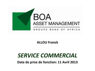 ALLOU Franck
SERVICE COMMERCIAL
Date de prise de fonction: 11 Avril 2013
 