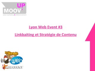 Lyon Web Event #3 Linkbaiting et Stratégie de Contenu 