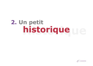 2. Un petit

historique
Historique

 