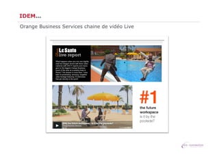 IDEM…
Orange Business Services chaine de vidéo Live

 