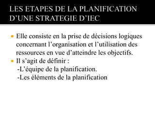  Elle consiste en la prise de décisions logiques
concernant l’organisation et l’utilisation des
ressources en vue d’atteindre les objectifs.
 Il s’agit de définir :
-L’équipe de la planification.
-Les éléments de la planification
 