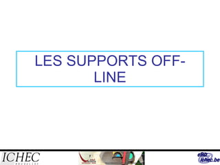 LES SUPPORTS OFF-LINE 