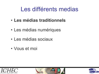 Les différents medias Les médias traditionnels Les médias numériques Les médias sociaux Vous et moi 
