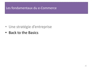 20Les fondamentaux du e-CommerceUne stratégie d’entrepriseBack to the Basics