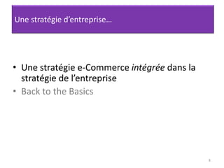 8Une stratégie d’entreprise…Une stratégie e-Commerce intégrée dans la stratégie de l’entrepriseBack to the Basics