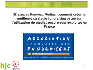 Strategies Nouveau Medias: comment créer la meilleure strategie fundraising basee sur l’utilization de medias encore sous-exploites en France 
