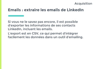 Emails : extraire les emails de LinkedIn
Si vous ne le savez pas encore, il est possible
d’exporter les informations de se...
