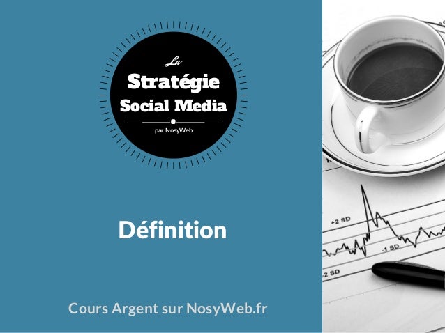 Définition
Cours Argent sur NosyWeb.fr
Stratégie
Social Media
La
par NosyWeb
 