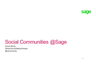 Social Communities @Sage
Xavier Monty
Global Social MediaDirector
@xaviermonty
1/19/16 1
 