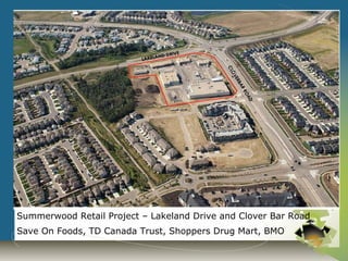 Summerwood Retail Project – Lakeland Drive and Clover Bar Road
Save On Foods, TD Canada Trust, Shoppers Drug Mart, BMO
 