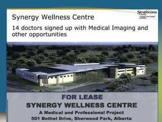 Synergy Wellness Centre
14 doctors signed up with Medical Imaging and
other opportunities
 