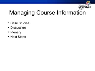 Managing Course Information ,[object Object],[object Object],[object Object],[object Object]