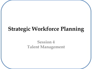 Strategic Workforce Planning Session 4 Talent Management 
