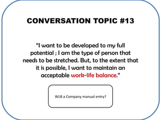 CONVERSATION TOPIC #13 “ I want to be developed to my full potential ; I am the type of person that needs to be stretched....
