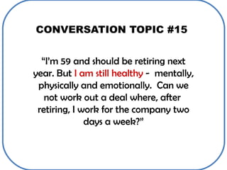 CONVERSATION TOPIC #15 “ I’m 59 and should be retiring next year. But  I am still healthy  -  mentally, physically and emo...