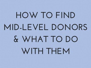 Maeve Strathy - "How to Find Mid-Level Donors and What To Do With Them"