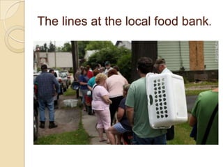 The lines at the local food bank.

 