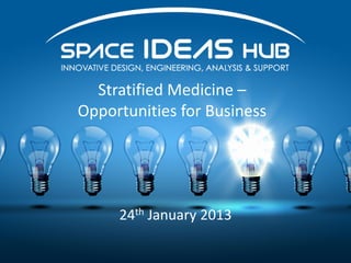 Stratified Medicine –
Opportunities for Business




     24th January 2013
 