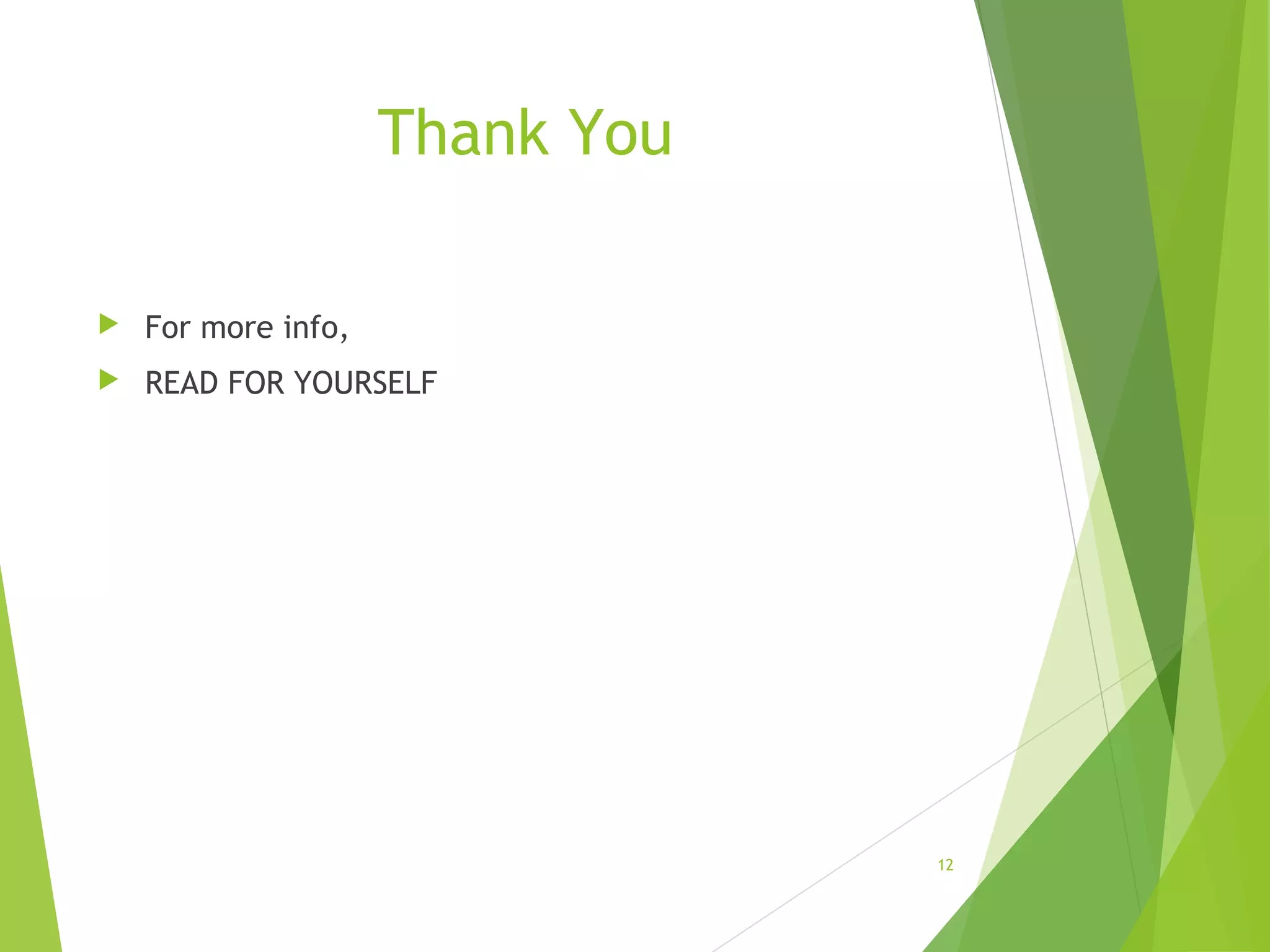 Thank You
 For more info,
 READ FOR YOURSELF
12
 