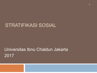 STRATIFIKASI SOSIAL
Universitas Ibnu Chaldun Jakarta
2017
1
 