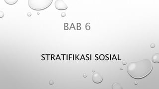 STRATIFIKASI SOSIAL
BAB 6
 