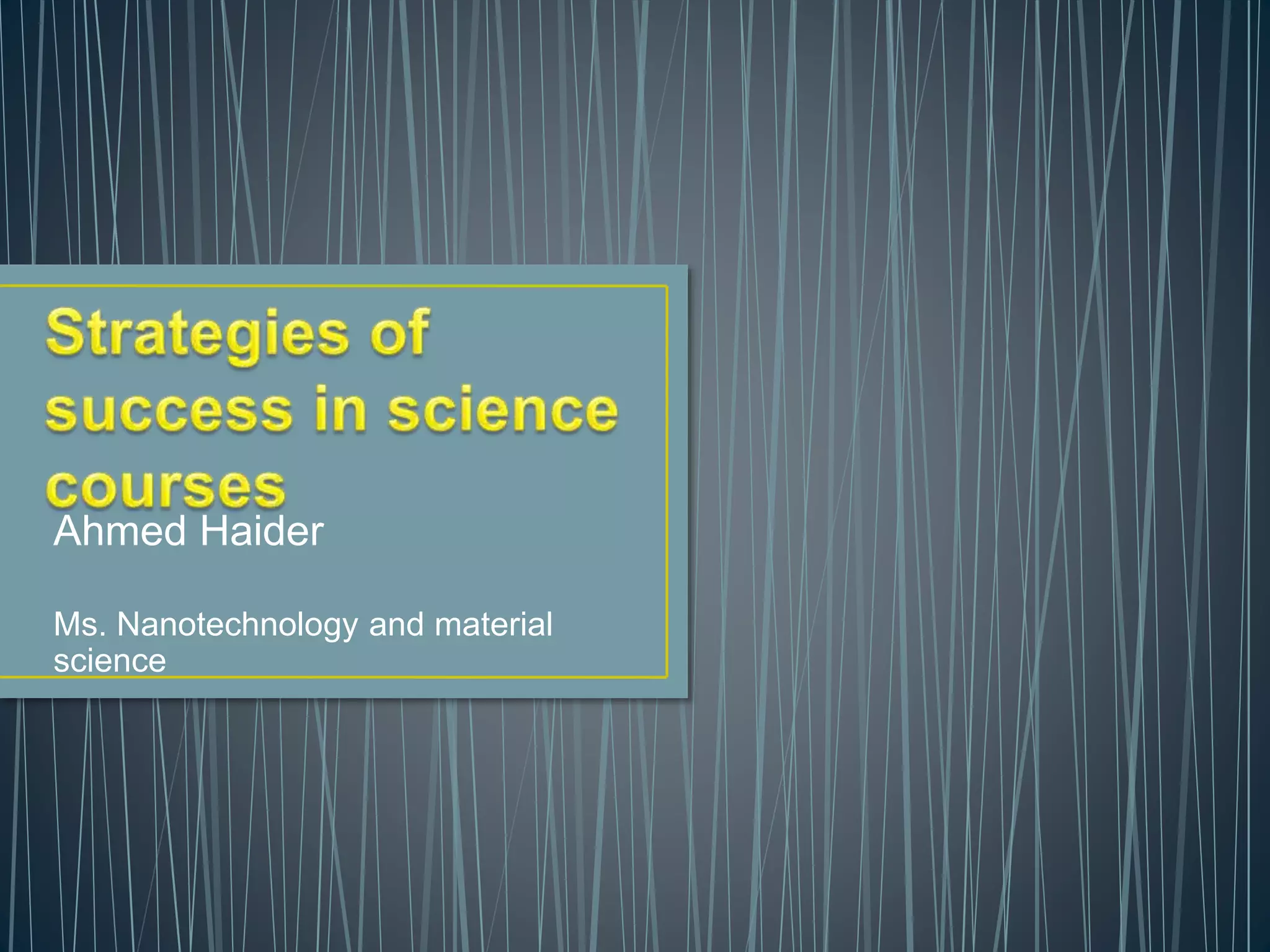 Ahmed Haider
Ms. Nanotechnology and material
science
 