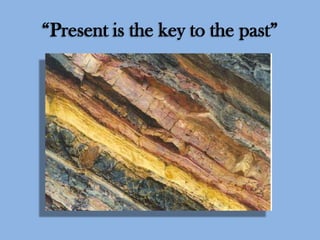 “Present is the key to the past”

 