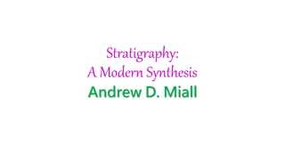 Stratigraphy:
A Modern Synthesis
Andrew D. Miall
 