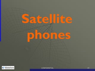 Satellite
 phones

   CONFIDENTIAL   19
 