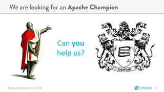 We are looking for an Apache Champion 
#CassandraSummit-2014 
39" 
Can"you" 
help"us?" 
 