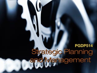 PGDP514

Strategic Planning
and Management

 