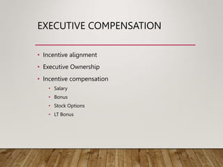 EXECUTIVE COMPENSATION
• Incentive alignment
• Executive Ownership
• Incentive compensation
• Salary
• Bonus
• Stock Options
• LT Bonus
 