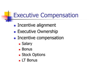 Executive Compensation
 Incentive alignment
 Executive Ownership
 Incentive compensation
 Salary
 Bonus
 Stock Options
 LT Bonus
 