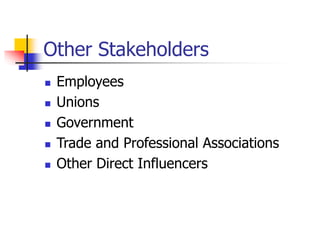 Other Stakeholders
 Employees
 Unions
 Government
 Trade and Professional Associations
 Other Direct Influencers
 