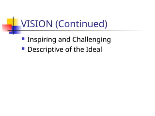 VISION (Continued)
 Inspiring and Challenging
 Descriptive of the Ideal
 