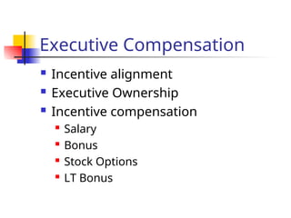 Executive Compensation
 Incentive alignment
 Executive Ownership
 Incentive compensation
 Salary
 Bonus
 Stock Options
 LT Bonus
 