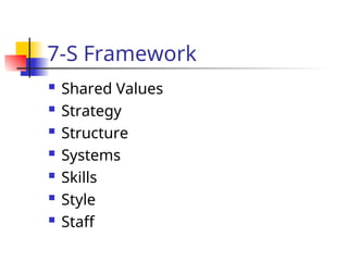 7-S Framework
 Shared Values
 Strategy
 Structure
 Systems
 Skills
 Style
 Staff
 