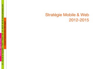 Stratégie Mobile & Web 2012-2015 Armania, l’agence vivante 21, rue de la roquette I 75011 Paris I tel : 01 48 07 40 40 www.armania.com Conseil Publicité Edition MD Digital 