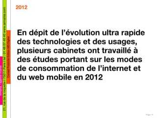 2012 <ul><li>En dépit de l’évolution ultra rapide des technologies et des usages, plusieurs cabinets ont travaillé à des é...