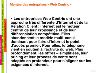 Montée des entreprises « Web Centric » <ul><li>Les entreprises Web Centric ont une approche très différente d’Internet et ...
