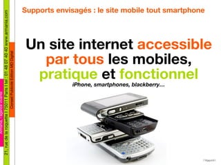 Supports envisagés : le site mobile tout smartphone <ul><li>Un site internet  accessible par tous  les mobiles,  pratique ...