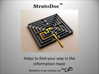Helps to find your way in the information maze StratoDoc is een product van  